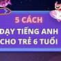 Dạy Tiếng Anh Cho Bé Mới Bắt Đầu