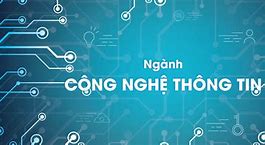 Ngành Công Nghệ Thông Tin Khối C